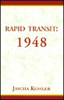 Rapid Transit: 1948 - Jascha Kessler