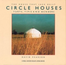 Circle Houses: Yurts, Tipis and Benders (House That Jack Built) - David Pearson