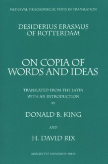 Desiderius Erasmus of Rotterdam: On Copia of Words and Ideas - Desiderius Erasmus, Donald King