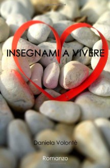 Insegnami a vivere (Italian Edition) - Daniela Volontè