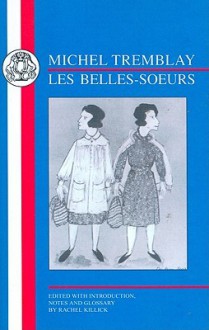 Michel Tremblay: Les Belles-Soeurs (BCP French Texts) (BCP French Texts) - Rachel Killick