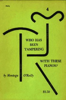 Who Has Been Tampering With These Pianos? - Montagu O'Reilly