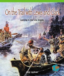 On the Trail with Lewis and Clark: Learning to Use Line Graphs - Judith Lechner