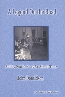 A Legend on the Road: Bobby Fischer's 1964 Simultaneous Exhibition Tour - John Donaldson