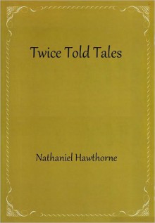 Twice Told Tales - Nathaniel Hawthorne