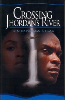 Crossing Jhordan's River - Kendra Norman-Bellamy