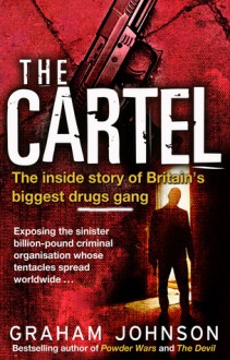 The Cartel: The Inside Story of Britain's Biggest Drugs Gang - Graham Johnson