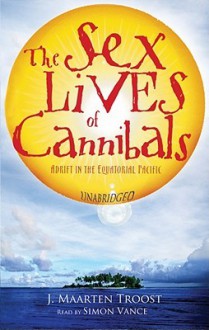 The Sex Lives of Cannibals: Adrift in the Equatorial Pacific - J. Maarten Troost, Simon Vance