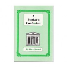 A Banker's Confession: A Christian Guide to Getting Out of Debt - Gary Sanseri