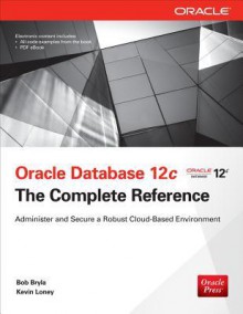 Oracle Database 12c The Complete Reference (Oracle Press) - Bob Bryla, Kevin Loney