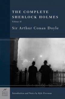 The Complete Sherlock Holmes 2 - Arthur Conan Doyle, Kyle Freeman