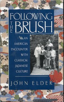 Following the Brush: An American Encounter with Classical Japanese Culture - John Elder