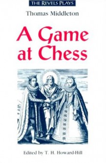 A Game at Chess: Thomas Middleton - T.H. Howard-Hill, Thomas Middleton