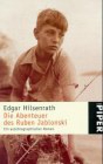 Die Abenteuer des Ruben Jablonski. Ein autobiographischer Roman. - Edgar Hilsenrath