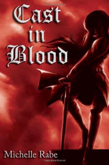 Cast in Blood - Michelle Rabe