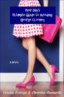 Piper Day's Ultimate Guide To Avoiding George Clooney - Vanessa Fewings, Christina Cannarella, Louise Bohmer