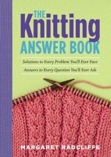 The Knitting Answer Book - Margaret Radcliffe