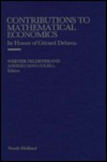 Contributions to Mathematical Economics in Honor of Gerard Debreu - Werner Hildenbrand