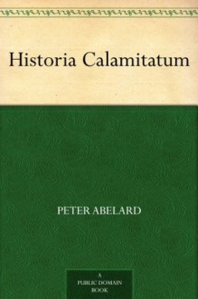 Historia Calamitatum - Pierre Abélard