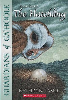 The Hatchling (Guardians of Ga'Hoole, #7) - Kathryn Lasky