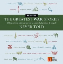 The Greatest War Stories Never Told - Rick Beyer