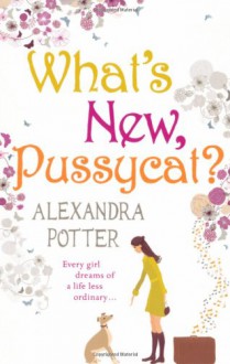 What's New, Pussycat? - Alexandra Potter