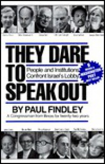 They Dare to Speak Out: People and Institutions Confront Israel's Lobby - Paul Findley