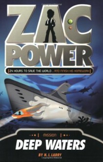 Zac Power #2: Deep Waters: 24 Hours to Save The World ... And Finish His Homework - H.I. Larry, Ash Oswald