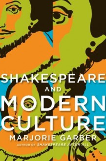 Shakespeare and Modern Culture - Marjorie Garber