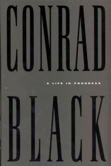 A life in progress - Conrad Black