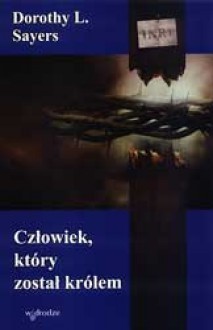 Człowiek, który został królem - Dorothy Leigh Sayers