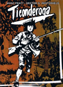 Ticonderoga - Héctor Germán Oesterheld, Hugo Pratt, Alejandro Martínez Viturtia