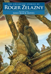 Nine Black Doves - Roger Zelazny, Alice N.S. Lewis, Christopher S. Kovacs, Ann Crimmins, David G. Grubbs