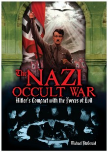 The Nazi Occult War: Hitler's Compact with the Forces of Evil - Michael Fitzgerald