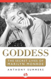 Goddess: The Secret Lives of Marilyn Monroe - Anthony Summers