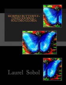 Morpho Butterfly Lined Journal Soli Deo Gloria - Laurel Marie Sobol