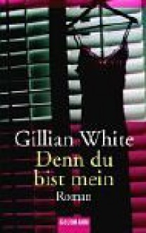 Denn du bist mein - Gillian White, Isabella Bruckmaier