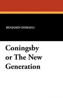 Coningsby or the New Generation - Benjamin Disraeli, Philip Guedalla