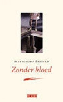 Zonder bloed - Alessandro Baricco, Manon Smits