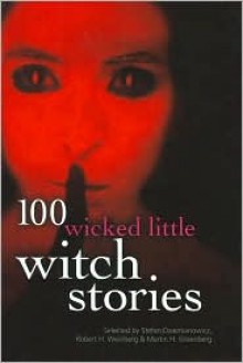 100 Wicked Little Witch Stories - Martin H. Greenberg, Martin Mundt, Robert H. Weinberg