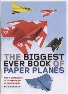 The Biggest Ever Book Of Paper Planes - Nick Robinson