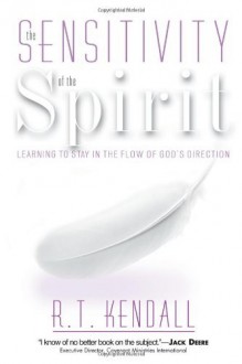 By R.T. Kendall Sensitivity Of The Holy Spirit: Learning to stay in the flow of God's direction - R.T. Kendall