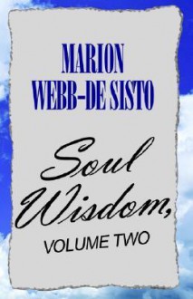 Soul Wisdom, Volume Two - Marion Webb-De Sisto