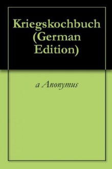 Kriegskochbuch - Anonymous Anonymous