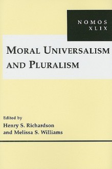 Moral Universalism and Pluralism - Henry S. Richardson, Melissa S. Williams