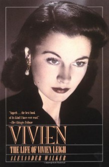 Vivien: The Life of Vivien Leigh - Alexander Walker