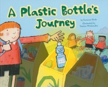 A Plastic Bottle's Journey - Suzanne Slade, Nadine Wickenden, Terry Flaherty