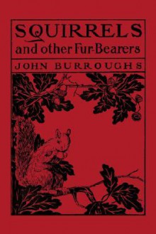 Squirrels and Other Fur-bearers - John Burroughs