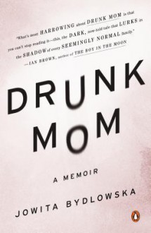 Drunk Mom: A Memoir - Jowita Bydlowska