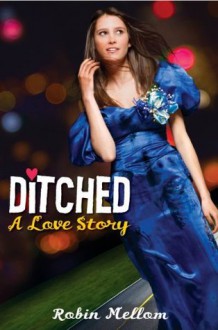 Ditched: A Love Story - Robin Mellom